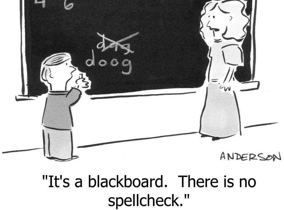 Cartoon of student and teacher at a blackboard. The caption says: "It's a blackboard, there is no spell check."