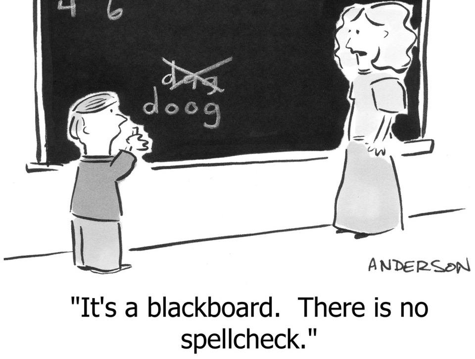 Cartoon of student and teacher at a blackboard. The caption says: "It's a blackboard, there is no spell check."