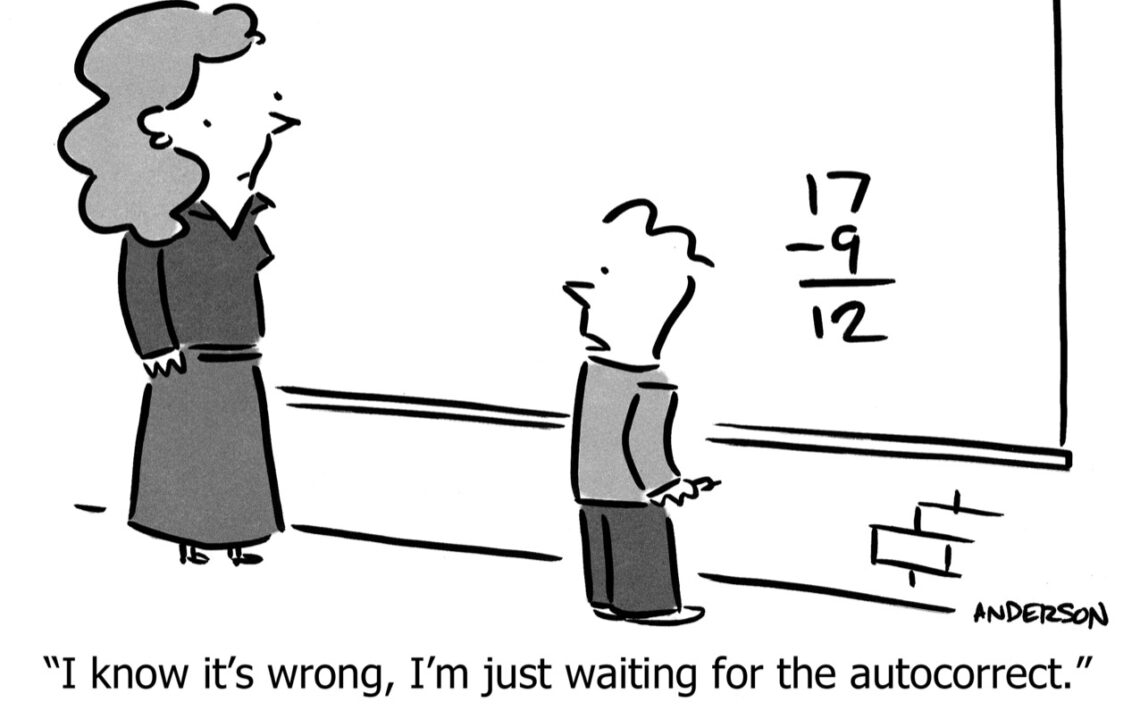 Cartoon of teacher and pupil in front of a whiteboard with a calculation on it. Caption reads: "I know it's wrong, I'm just waiting for the autocorrect."